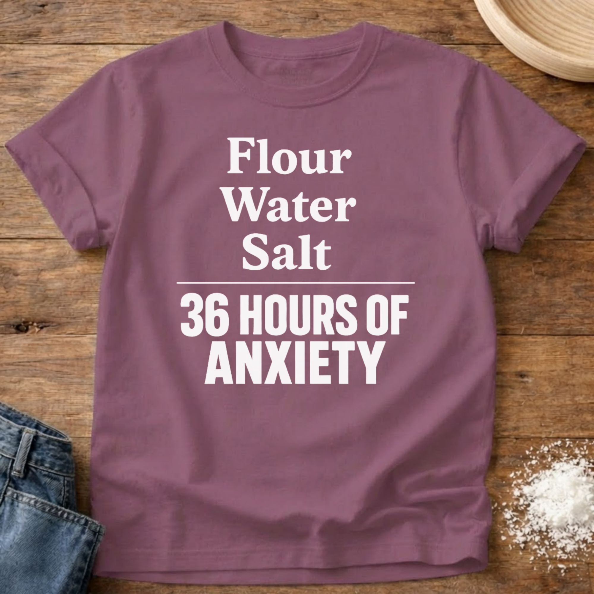 Flour Water Salt Anxiety Shirt