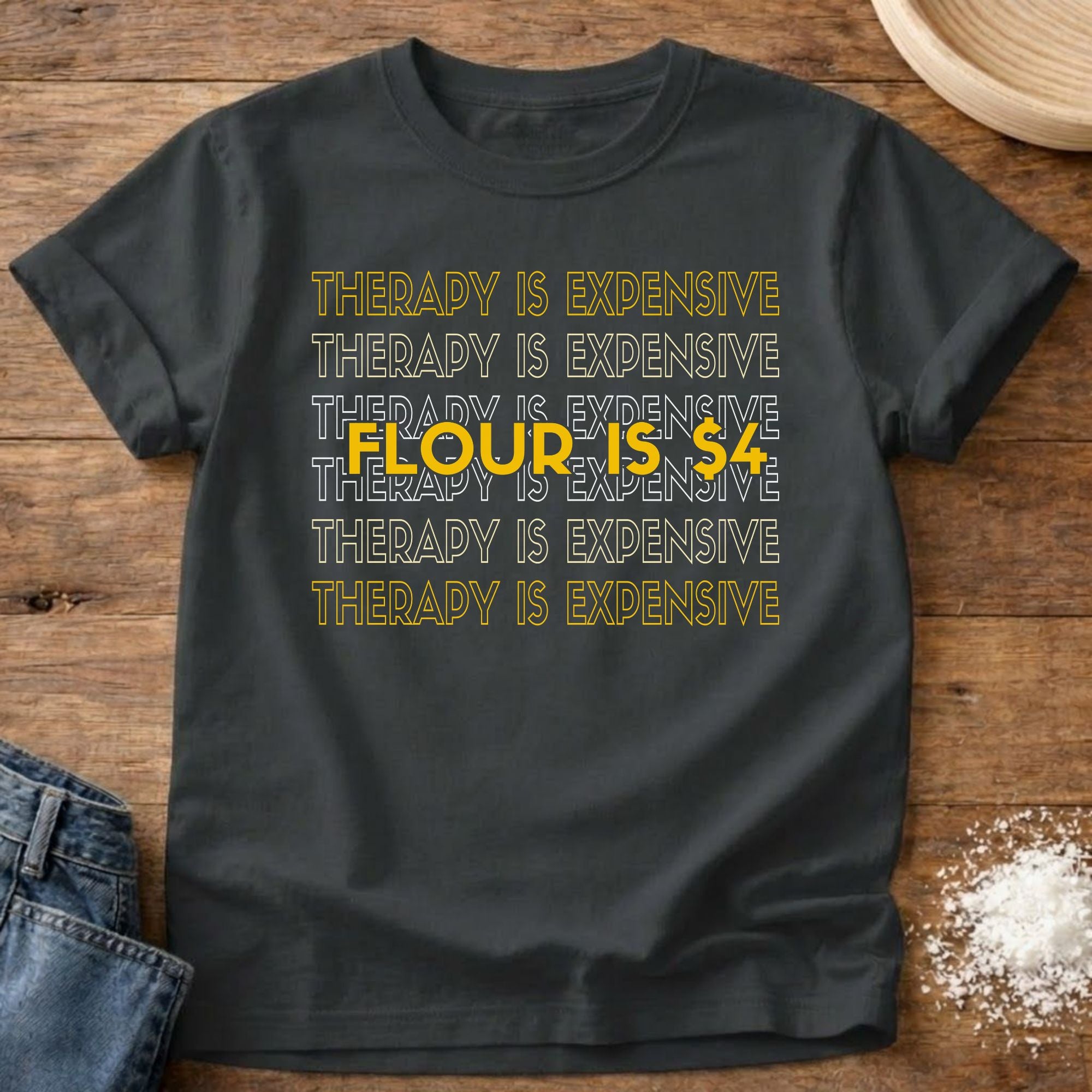 Therapy Expensive Flour $4 Shirt