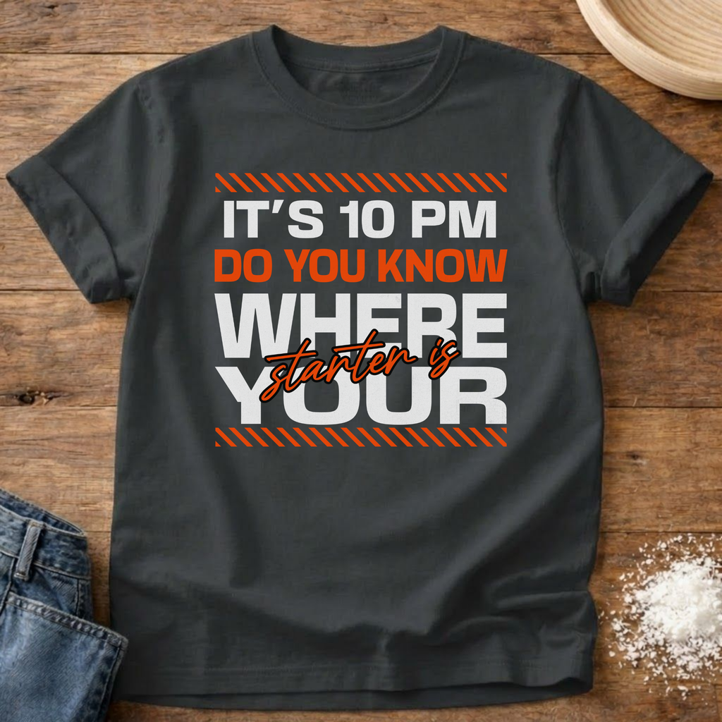 10 PM Know Where Your Starter Is T-Shirt
