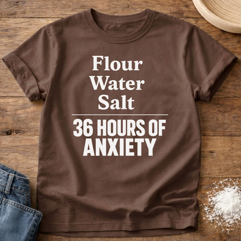 Flour Water Salt Anxiety Shirt
