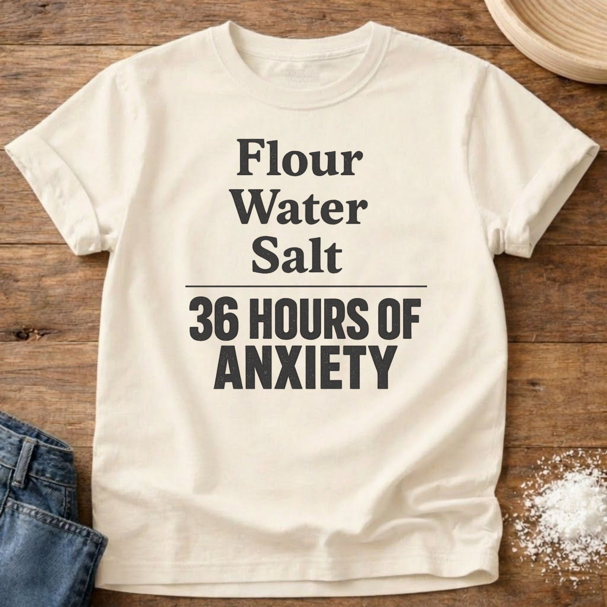 Flour Water Salt Anxiety Shirt