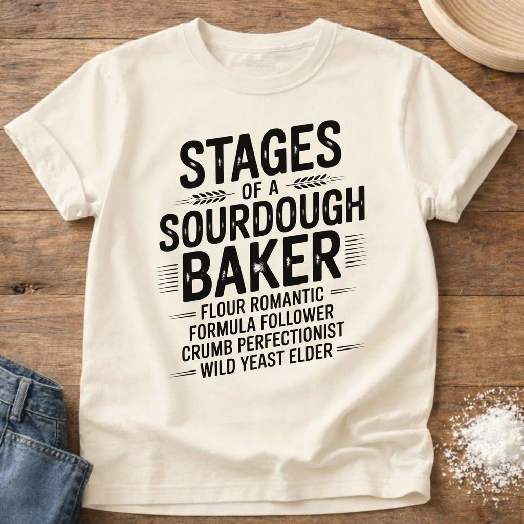 Stages of a Sourdough Baker Shirt
