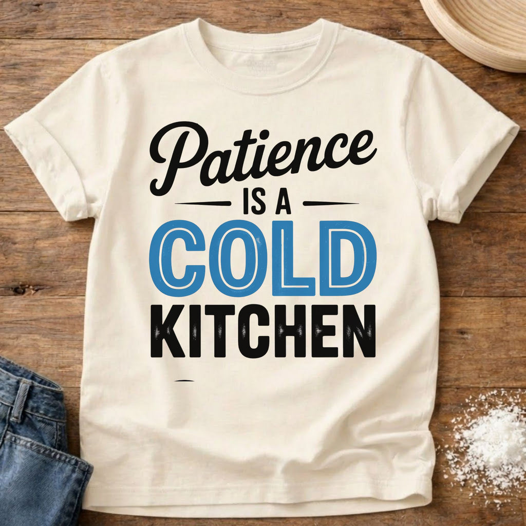 Patience is a Cold Kitchen Shirt