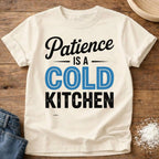 Patience is a Cold Kitchen Shirt