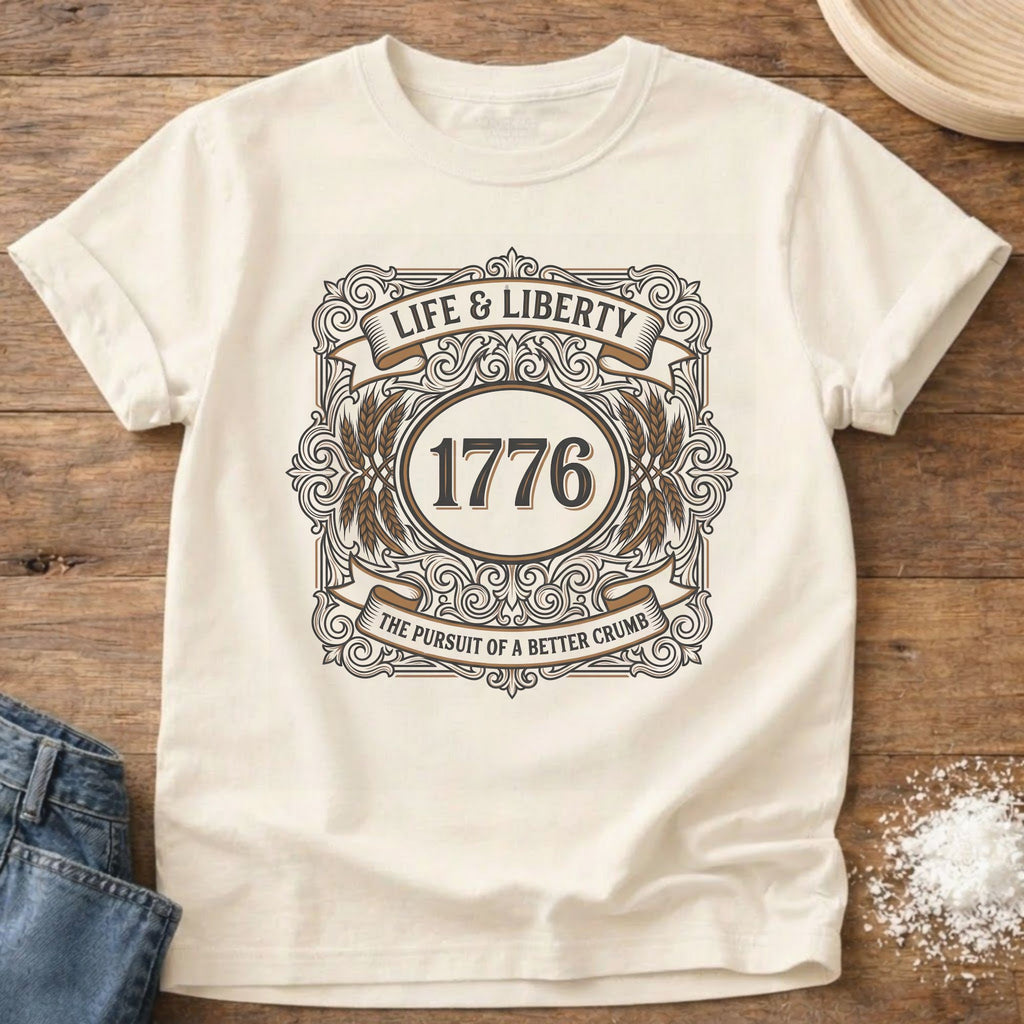 Life Liberty 1776 Pursuit of Sourdough T-Shirt