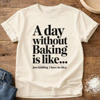 Day Without Baking Shirt