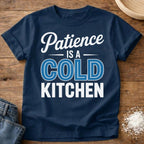 Patience is a Cold Kitchen Shirt