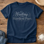 Waiting is the Hardest Part Shirt
