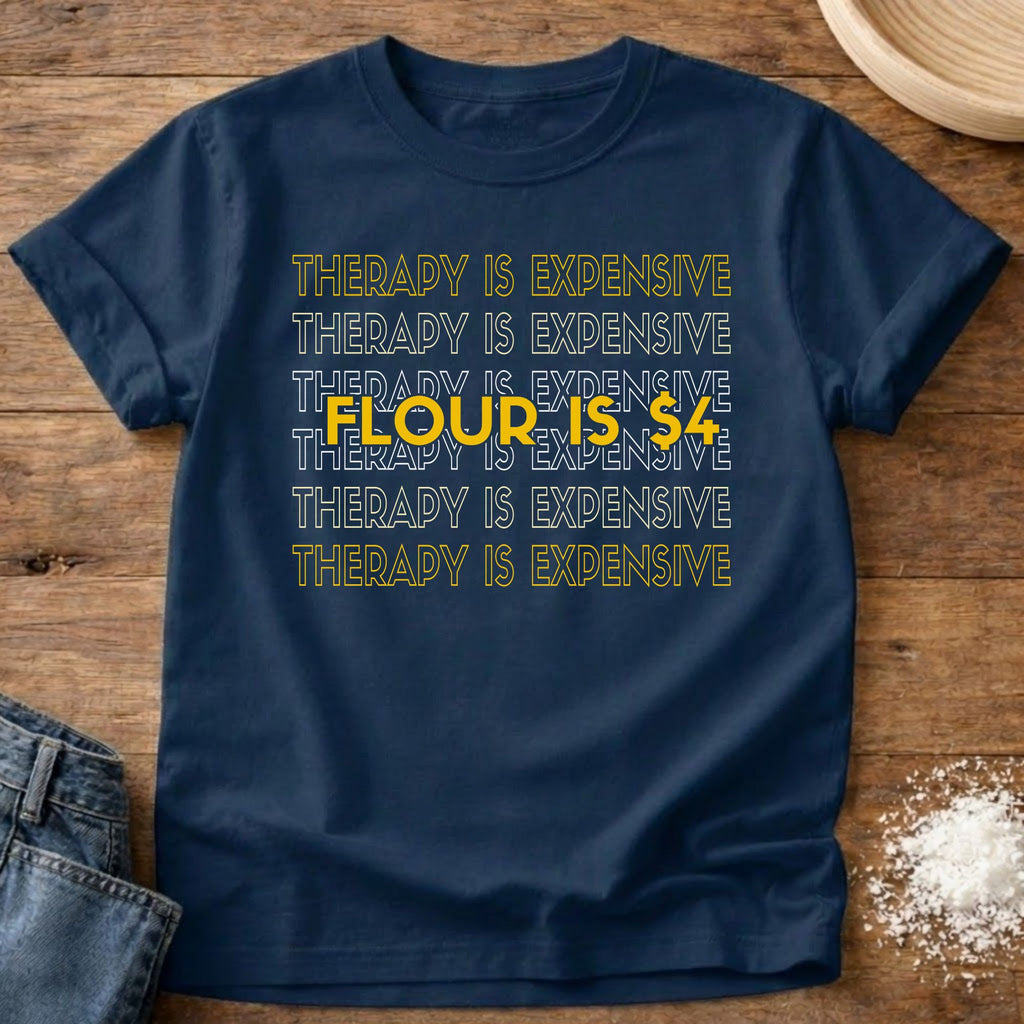 Therapy Expensive Flour $4 Shirt