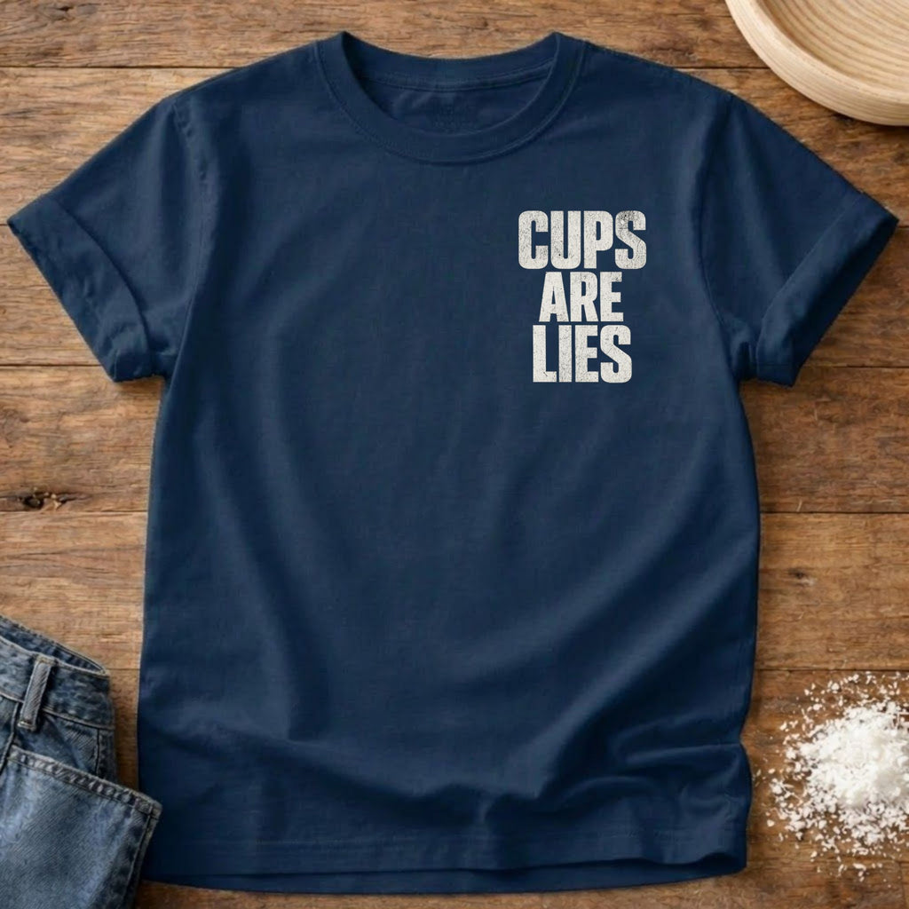Cups Are Lies Shirt