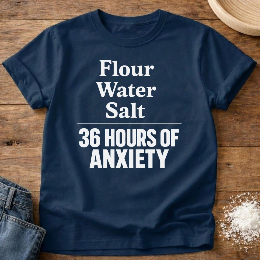 Flour Water Salt Anxiety Shirt