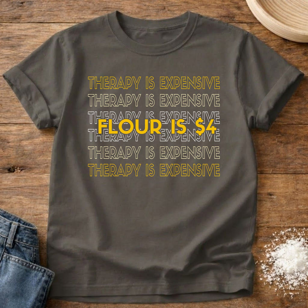 Therapy Expensive Flour $4 Shirt