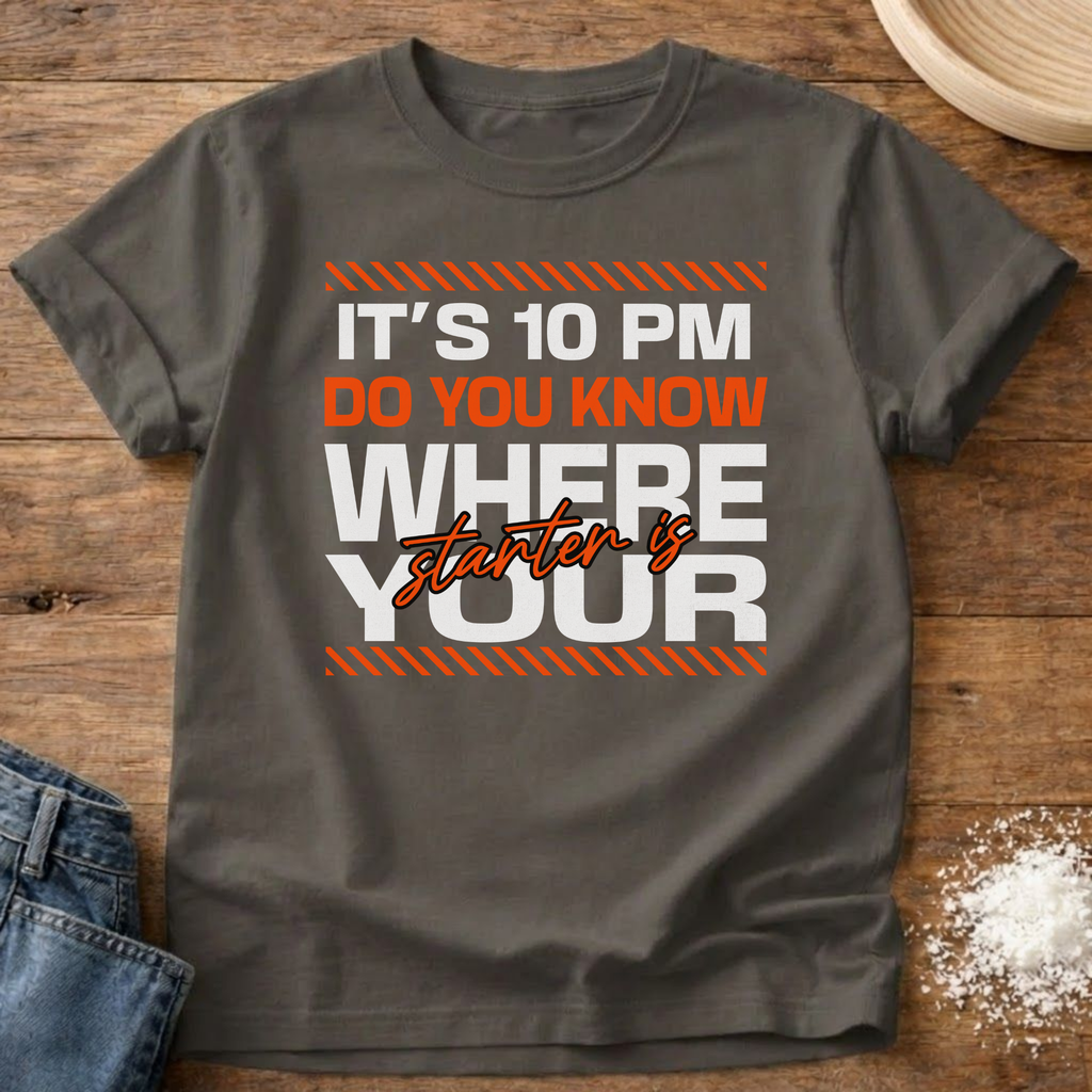 10 PM Know Where Your Starter Is T-Shirt