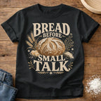 Knead More Fun Bread Before Small Talk sourdough t-shirt in Black