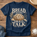 Knead More Fun Bread Before Small Talk sourdough t-shirt in Navy