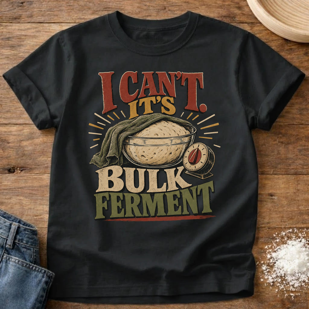 Knead More Fun Can’t Bulk Ferment sourdough t-shirt in Black
