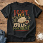 Knead More Fun Can’t Bulk Ferment sourdough t-shirt in Black