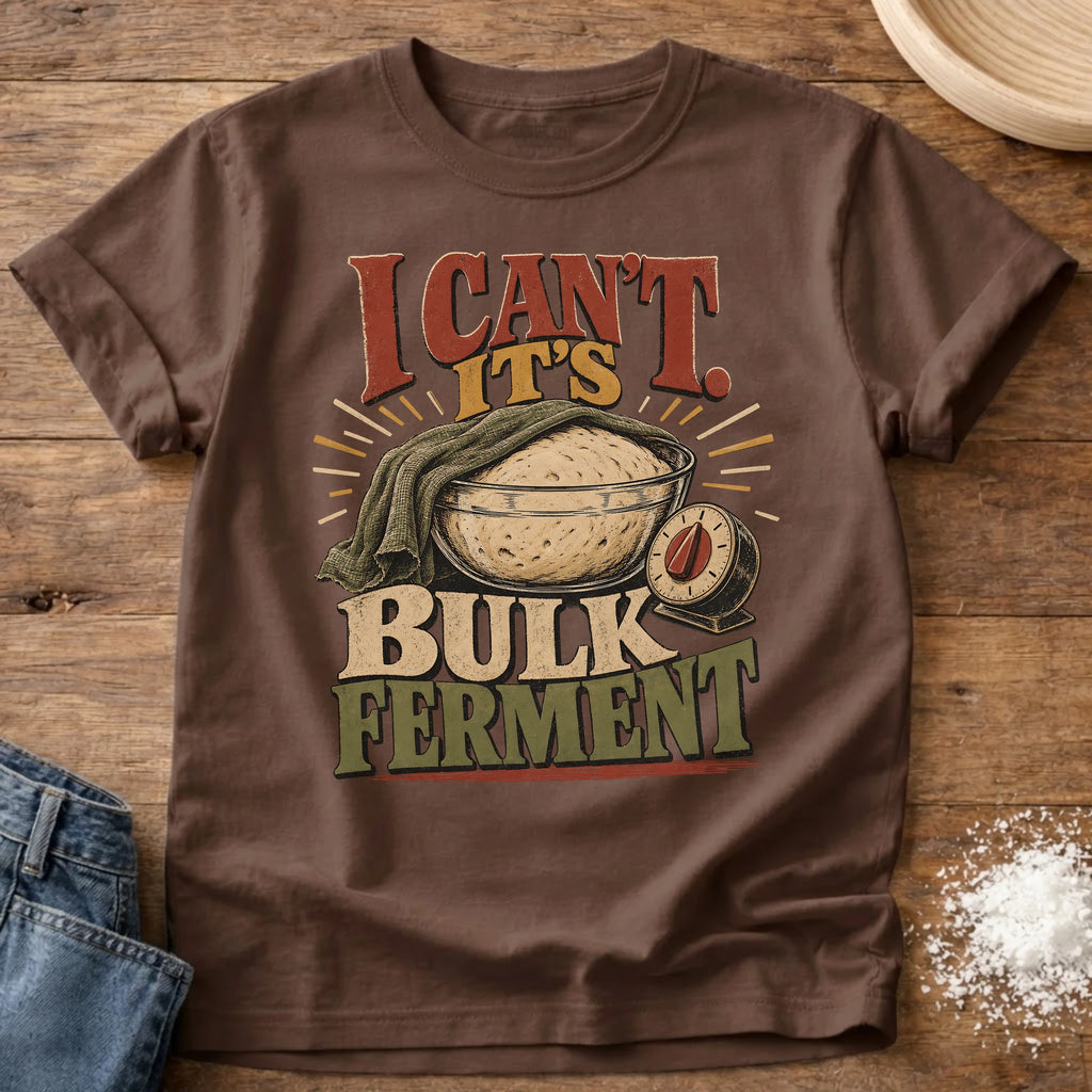 Knead More Fun Can’t Bulk Ferment sourdough t-shirt in Espresso