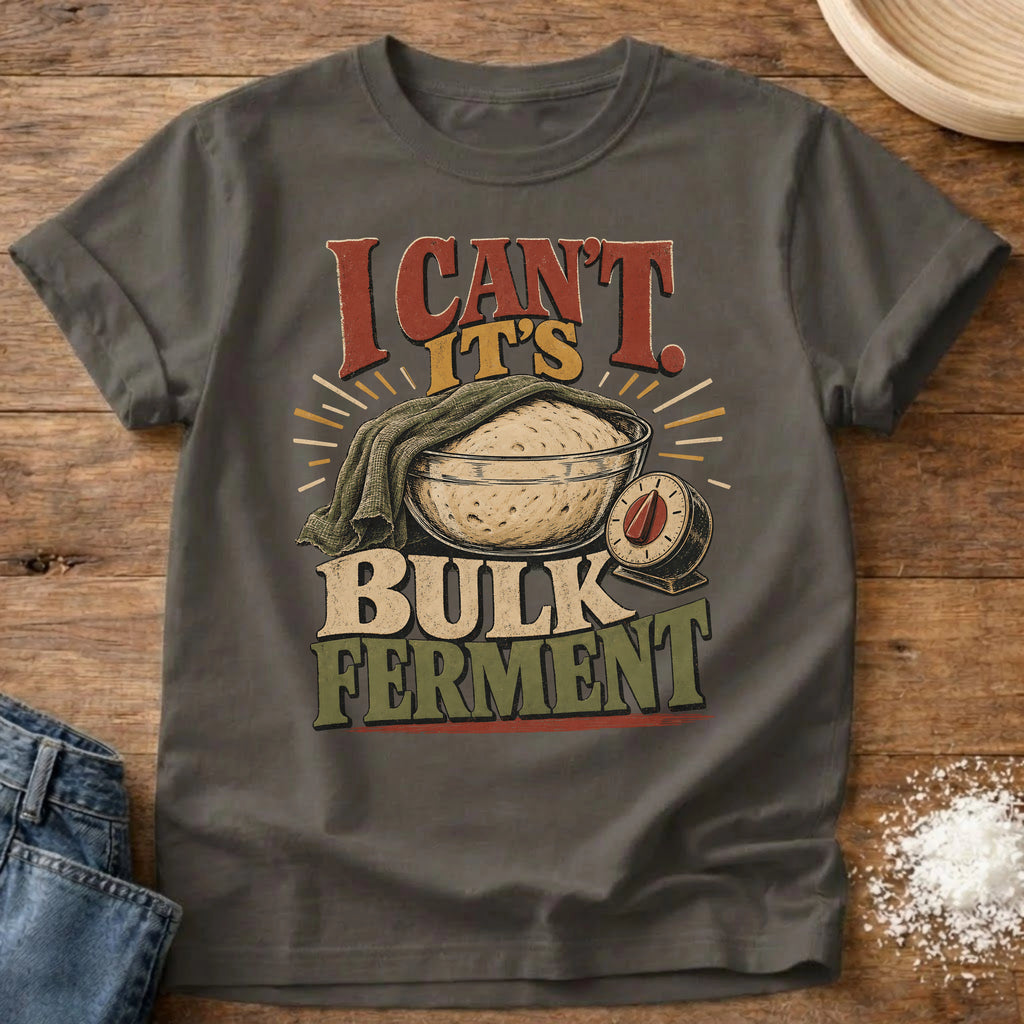 Knead More Fun Can’t Bulk Ferment sourdough t-shirt in Pepper